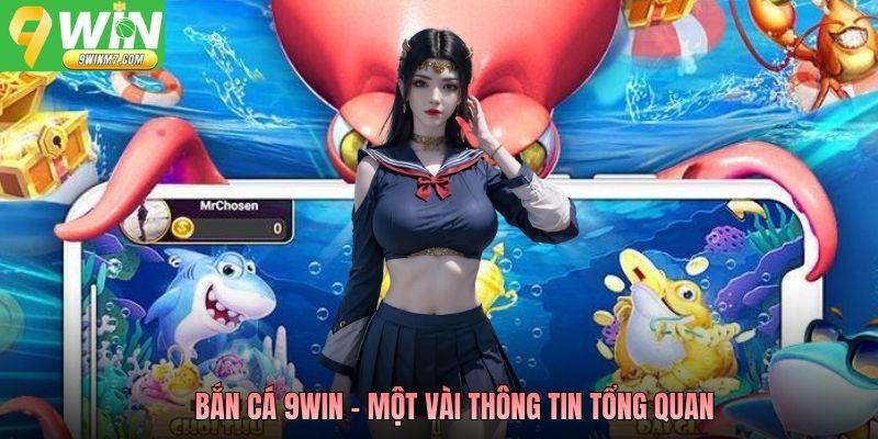 Bắn cá 9WIN - Một vài thông tin tổng quan