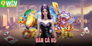 Bắn Cá H5 9WIN - Game Đại Dương Đồ Họa Mượt Dễ Chơi