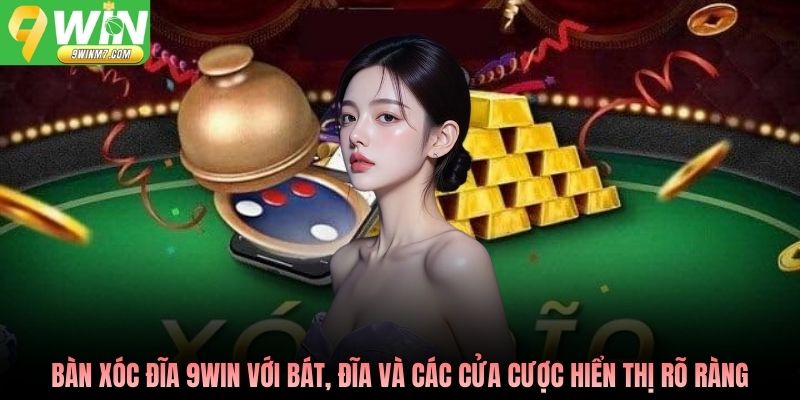 Bàn xóc đĩa 9WIN với bát, đĩa và các cửa cược hiển thị rõ ràng