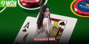 Blackjack 9WIN - Game Bài Chiến Thuật Được Yêu Thích