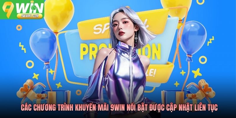 Các chương trình khuyến mãi 9WIN nổi bật được cập nhật liên tục