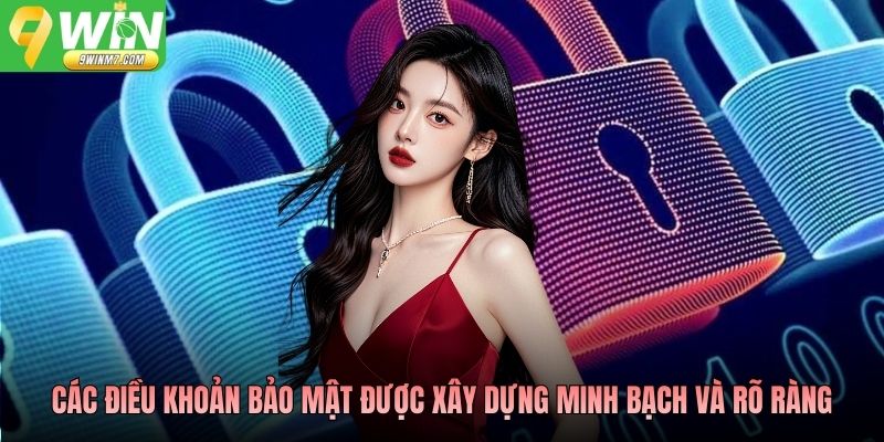 Các điều khoản bảo mật được xây dựng minh bạch và rõ ràng