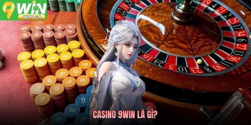Casino 9WIN là gì?