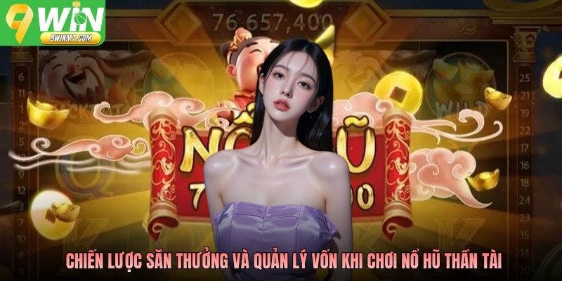 Chiến lược săn thưởng và quản lý vốn khi chơi Nổ hũ Thần Tài