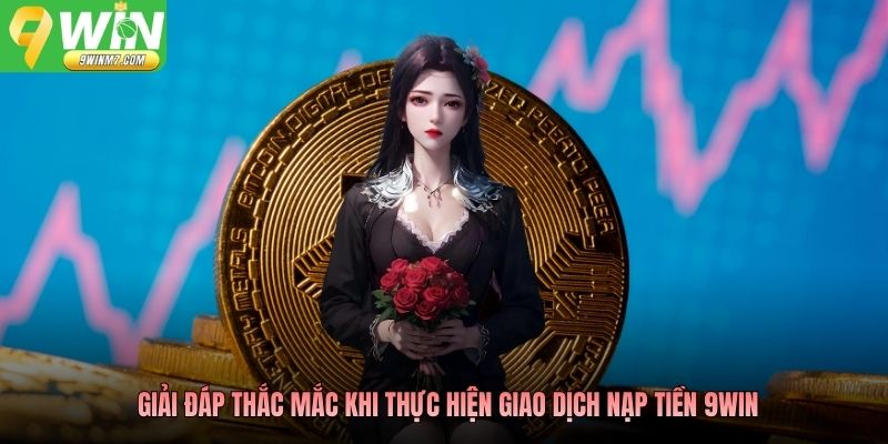 Giải đáp thắc mắc khi thực hiện nạp tiền 9WIN