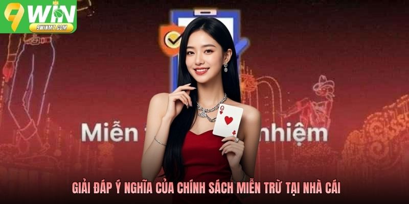 Giải đáp ý nghĩa của chính sách miễn trừ tại nhà cái