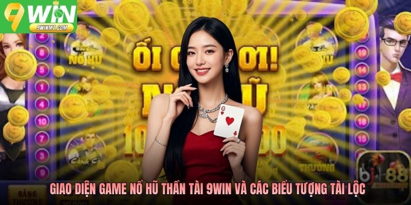 Giao diện game Nổ hũ Thần Tài 9WIN và các biểu tượng tài lộc