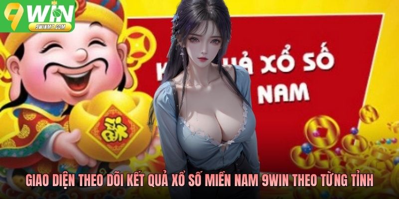 Giao diện theo dõi kết quả xổ số miền Nam 9WIN theo từng tỉnh