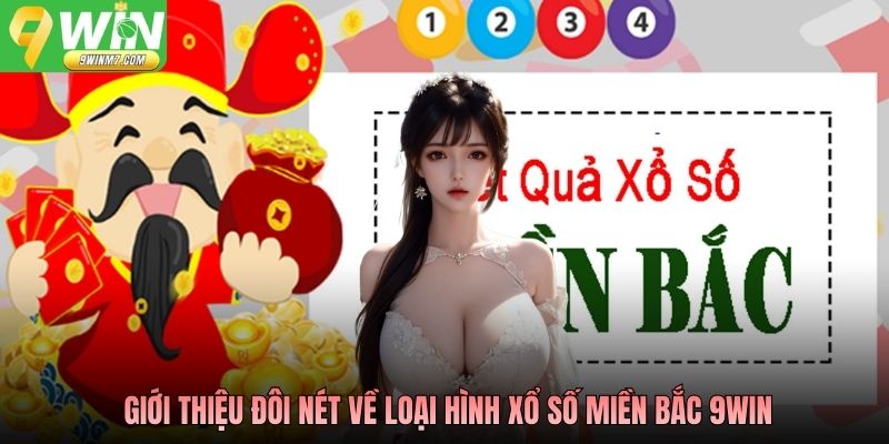 Giới thiệu đôi nét về loại hình xổ số miền Bắc 9WIN