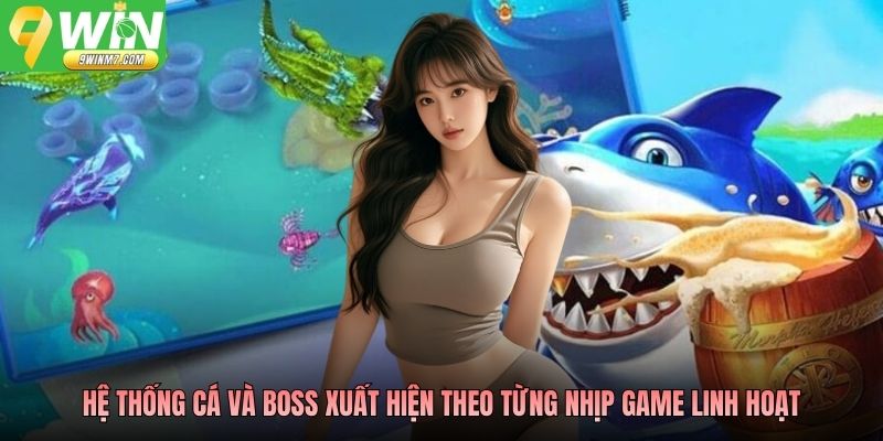 Hệ thống cá và boss xuất hiện theo từng nhịp game linh hoạt