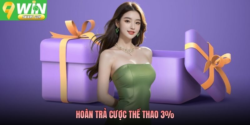 Hoàn Trả Thể Thao 3% Không Giới Hạn 9WIN Cược Nhiều Càng Lời
