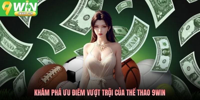 Khám phá ưu điểm vượt trội của thể thao 9WIN