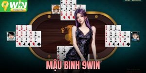 Mậu Binh 9WIN Luật Chơi, Cách Xếp Bài Và Kinh Nghiệm Cần Nắm