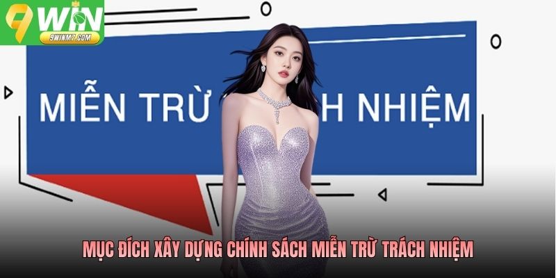 Mục đích xây dựng chính sách miễn trừ trách nhiệm