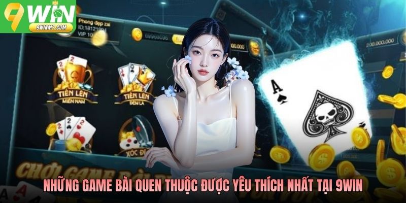 Những game bài quen thuộc được yêu thích nhất tại 9WIN