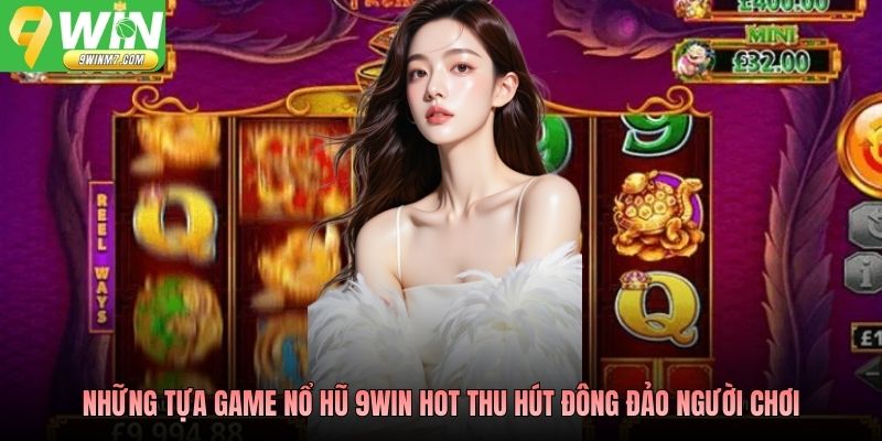 Những tựa game nổ hũ 9WIN hot thu hút đông đảo người chơi