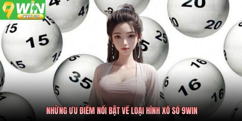 Những ưu điểm nổi bật về loại hình xổ số 9WIN