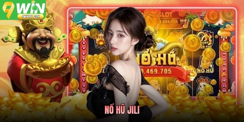Nổ Hũ Jili - Slot Đổi Thưởng Hấp Dẫn, Jackpot Bùng Nổ