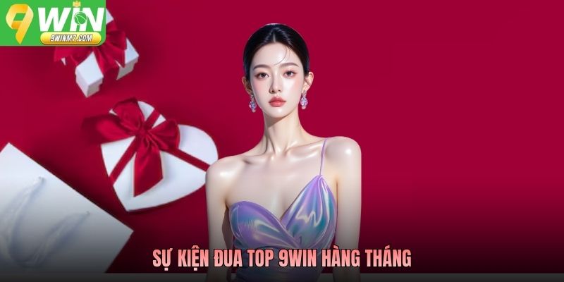 Sự Kiện Đua Top 9WIN Hàng Tháng - Cuộc Đua Thứ Hạng Hấp Dẫn