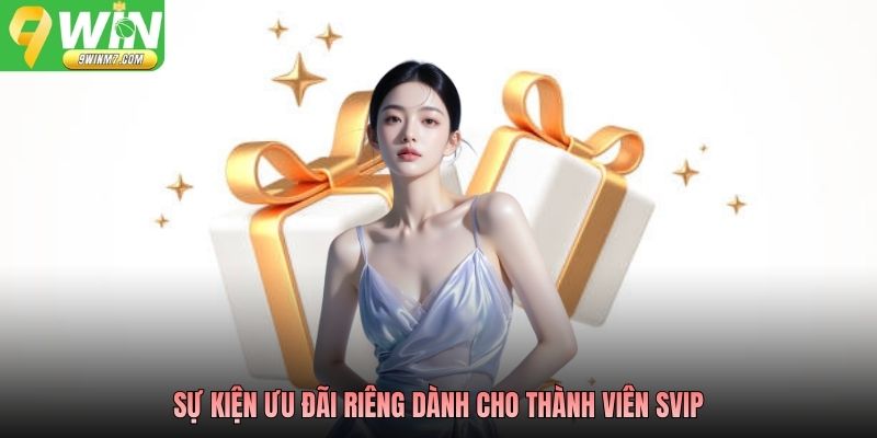 Sự kiện ưu đãi riêng dành cho thành viên SVIP