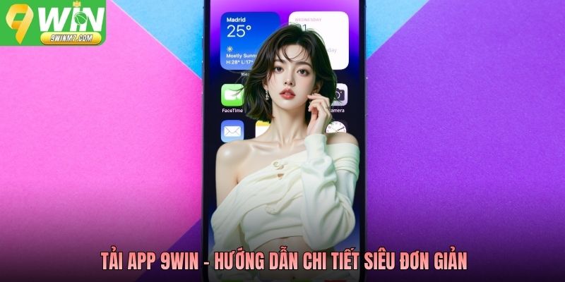 Tải App 9WIN - Hướng dẫn chi tiết siêu đơn giản