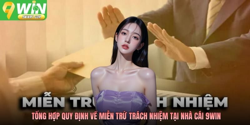 Tổng hợp quy định về miễn trừ trách nhiệm tại nhà cái
