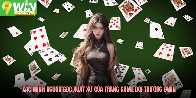 Xác minh nguồn gốc xuất xứ của trang game đổi thưởng 9WIN